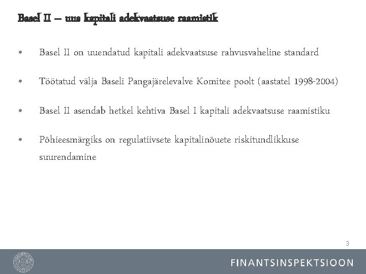 Basel II – uus kapitali adekvaatsuse raamistik • Basel II on uuendatud kapitali adekvaatsuse