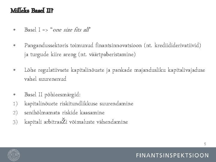 Milleks Basel II? • Basel I => “one size fits all” • Pangandussektoris toimunud