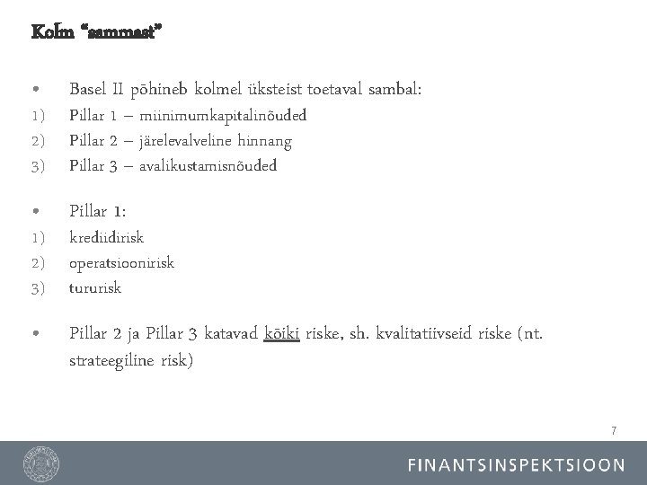 Kolm “sammast” • Basel II põhineb kolmel üksteist toetaval sambal: • Pillar 1: •