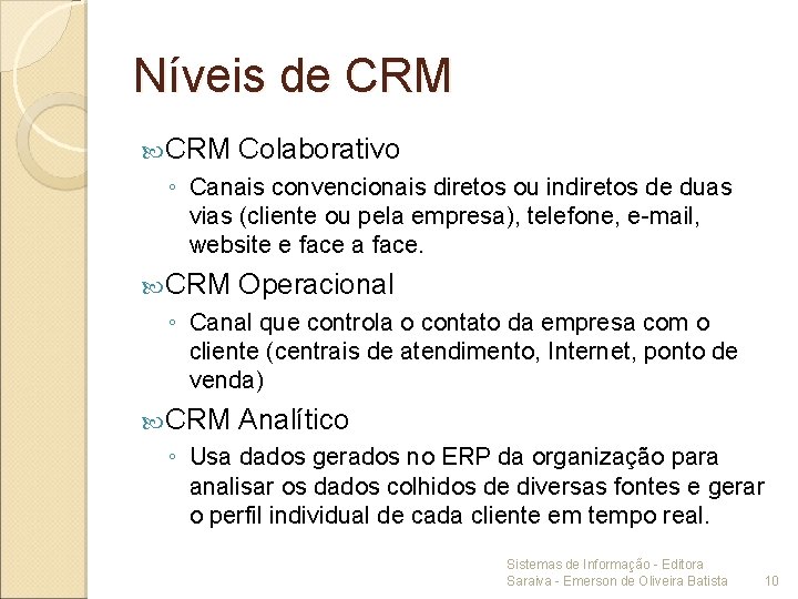 Níveis de CRM Colaborativo ◦ Canais convencionais diretos ou indiretos de duas vias (cliente