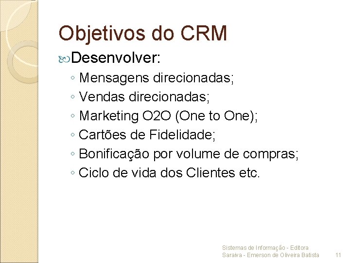 Objetivos do CRM Desenvolver: ◦ Mensagens direcionadas; ◦ Vendas direcionadas; ◦ Marketing O 2