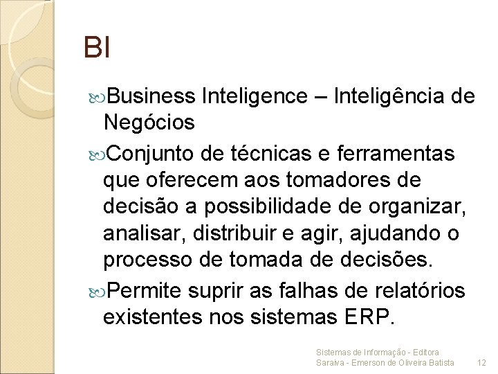 BI Business Inteligence – Inteligência de Negócios Conjunto de técnicas e ferramentas que oferecem