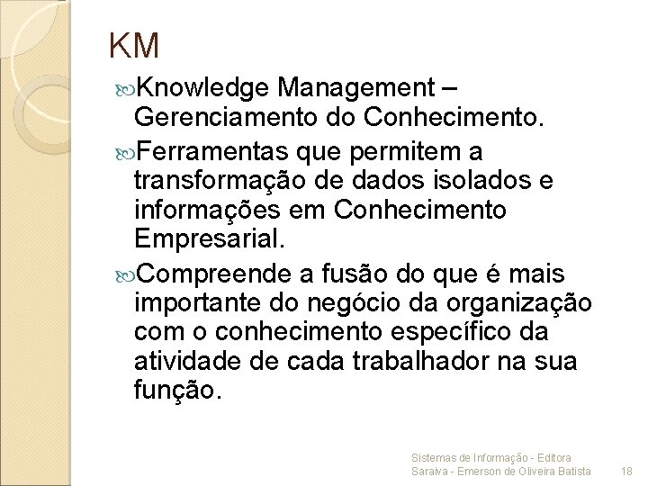 KM Knowledge Management – Gerenciamento do Conhecimento. Ferramentas que permitem a transformação de dados