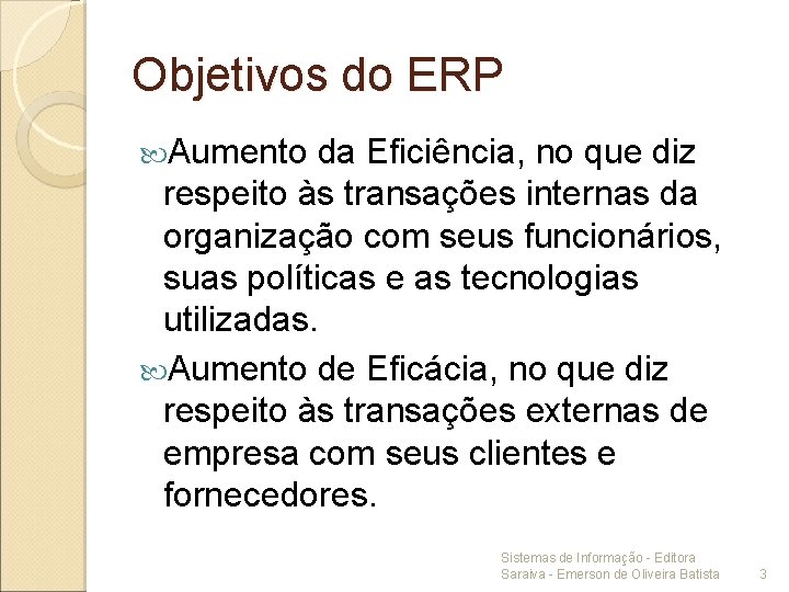 Objetivos do ERP Aumento da Eficiência, no que diz respeito às transações internas da