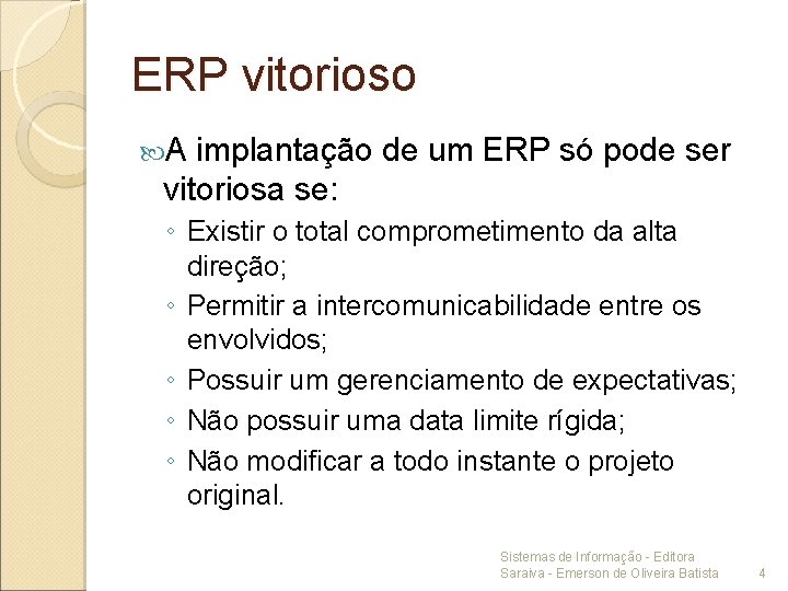 ERP vitorioso A implantação de um ERP só pode ser vitoriosa se: ◦ Existir