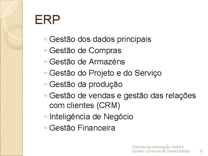 ERP ◦ Gestão dos dados principais ◦ Gestão de Compras ◦ Gestão de Armazéns