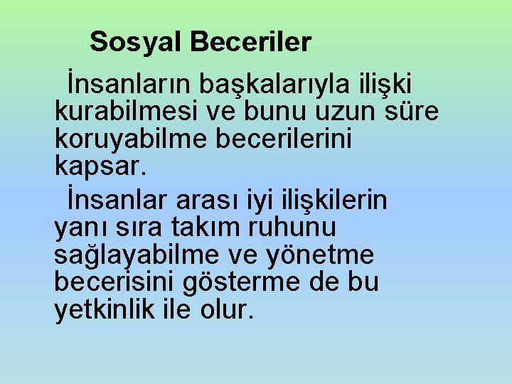 Sosyal Beceriler İnsanların başkalarıyla ilişki kurabilmesi ve bunu uzun süre koruyabilme becerilerini kapsar. İnsanlar