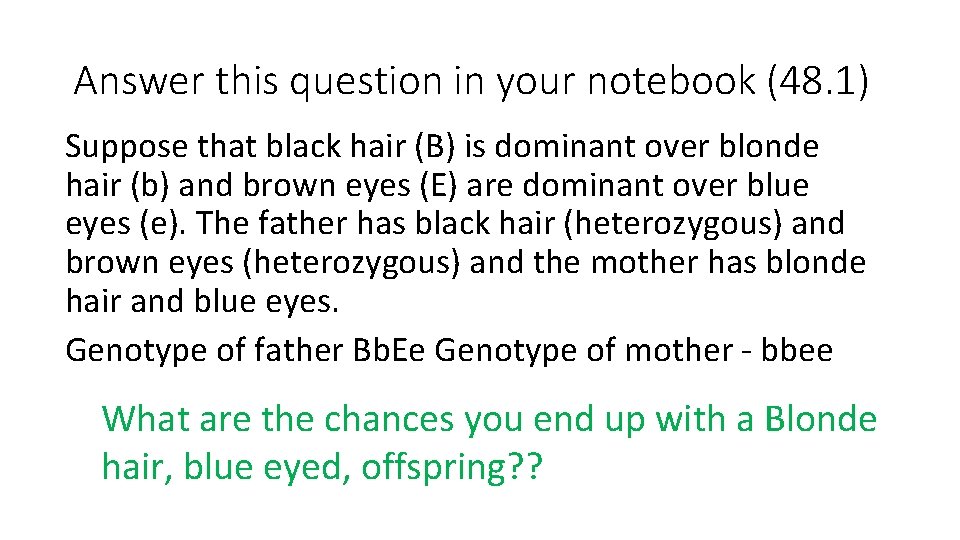 Answer this question in your notebook (48. 1) Suppose that black hair (B) is