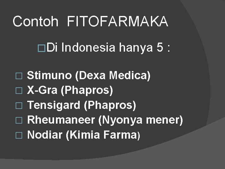 Contoh FITOFARMAKA �Di � � � Indonesia hanya 5 : Stimuno (Dexa Medica) X-Gra