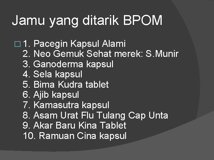 Jamu yang ditarik BPOM � 1. Pacegin Kapsul Alami 2. Neo Gemuk Sehat merek: