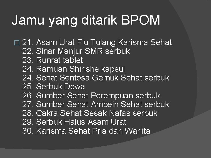 Jamu yang ditarik BPOM � 21. Asam Urat Flu Tulang Karisma Sehat 22. Sinar