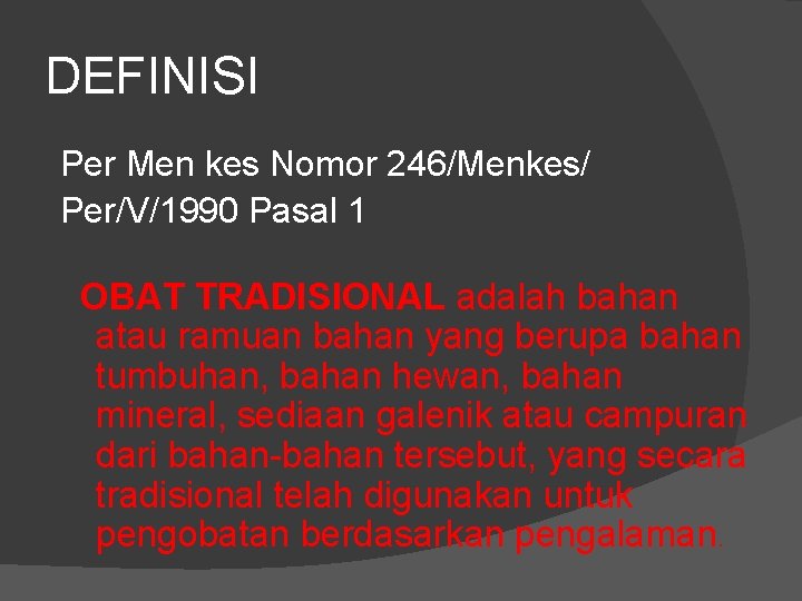 DEFINISI Per Men kes Nomor 246/Menkes/ Per/V/1990 Pasal 1 OBAT TRADISIONAL adalah bahan atau