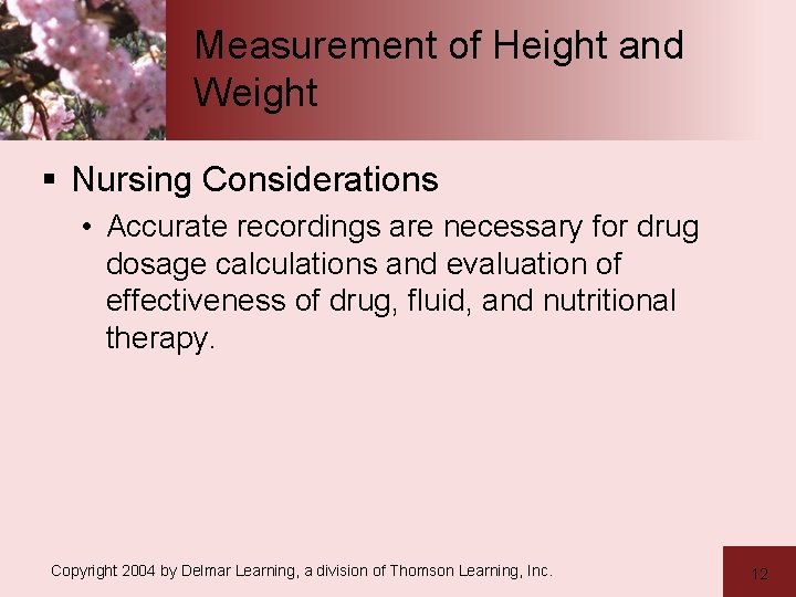 Measurement of Height and Weight § Nursing Considerations • Accurate recordings are necessary for
