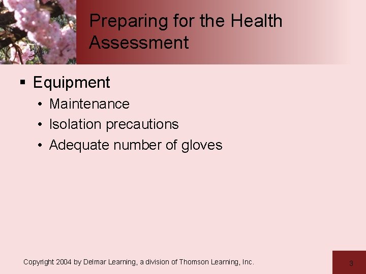 Preparing for the Health Assessment § Equipment • Maintenance • Isolation precautions • Adequate