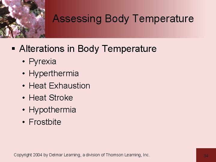 Assessing Body Temperature § Alterations in Body Temperature • • • Pyrexia Hyperthermia Heat