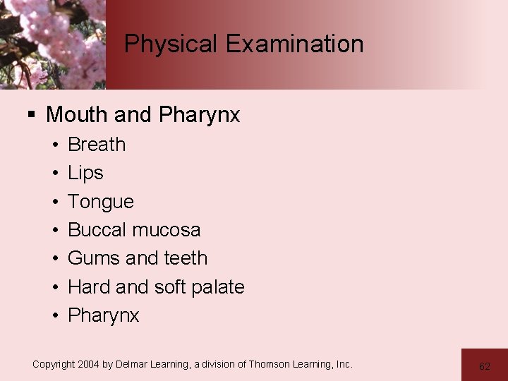 Physical Examination § Mouth and Pharynx • • Breath Lips Tongue Buccal mucosa Gums