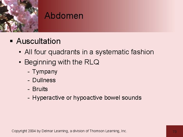 Abdomen § Auscultation • All four quadrants in a systematic fashion • Beginning with