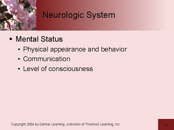 Neurologic System § Mental Status • Physical appearance and behavior • Communication • Level