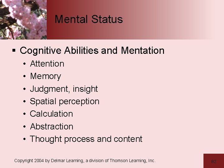 Mental Status § Cognitive Abilities and Mentation • • Attention Memory Judgment, insight Spatial