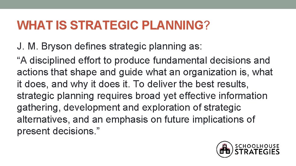 WHAT IS STRATEGIC PLANNING? J. M. Bryson defines strategic planning as: “A disciplined effort