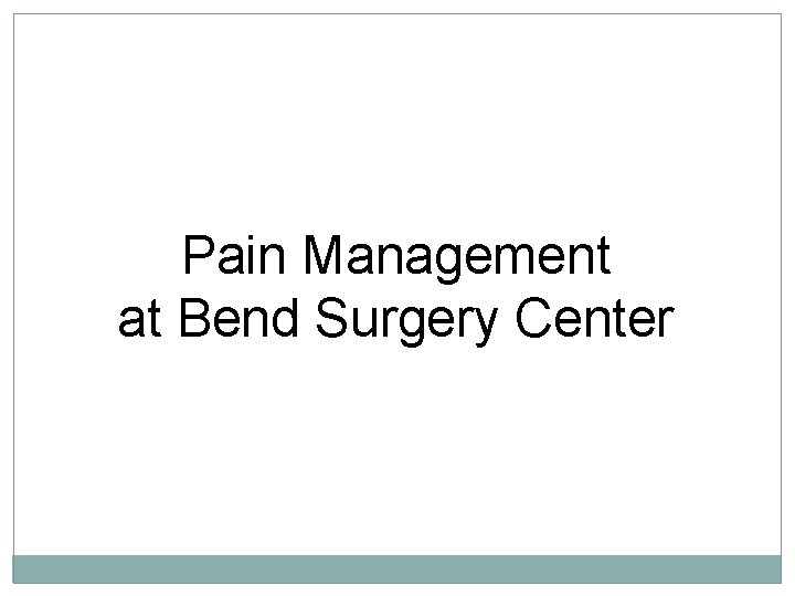 Pain Management at Bend Surgery Center 