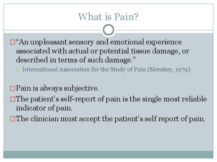 What is Pain? �“An unpleasant sensory and emotional experience associated with actual or potential