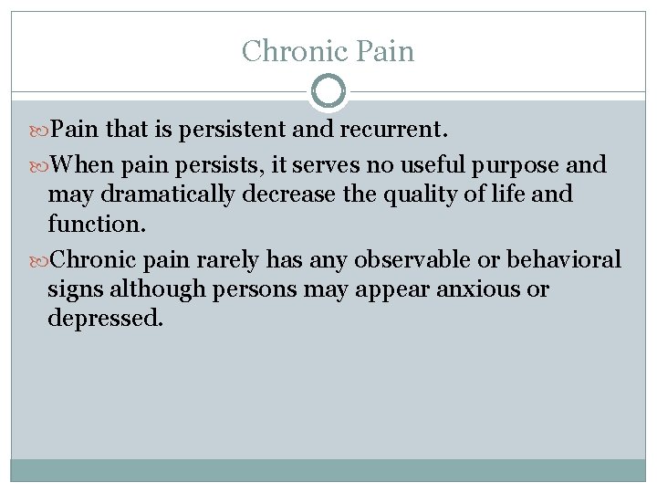 Chronic Pain that is persistent and recurrent. When pain persists, it serves no useful