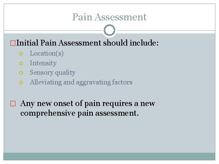 Pain Assessment �Initial Pain Assessment should include: Location(s) Intensity Sensory quality Alleviating and aggravating