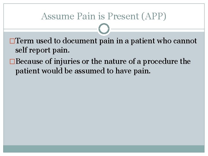 Assume Pain is Present (APP) �Term used to document pain in a patient who