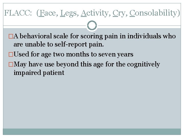 FLACC: (Face, Legs, Activity, Cry, Consolability) �A behavioral scale for scoring pain in individuals