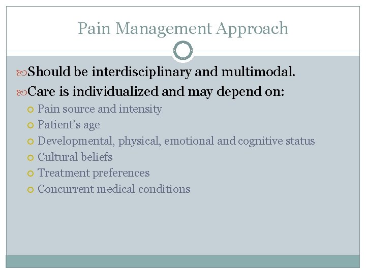 Pain Management Approach Should be interdisciplinary and multimodal. Care is individualized and may depend