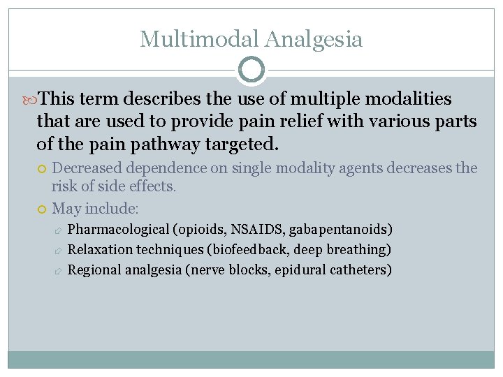 Multimodal Analgesia This term describes the use of multiple modalities that are used to