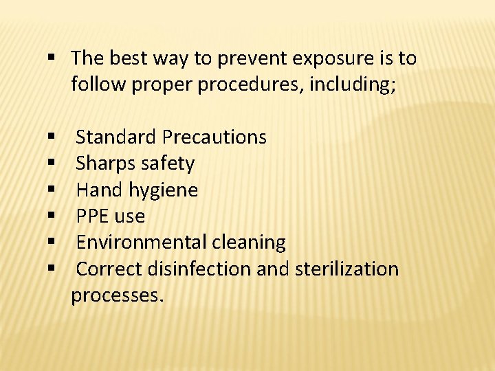 § The best way to prevent exposure is to follow proper procedures, including; §