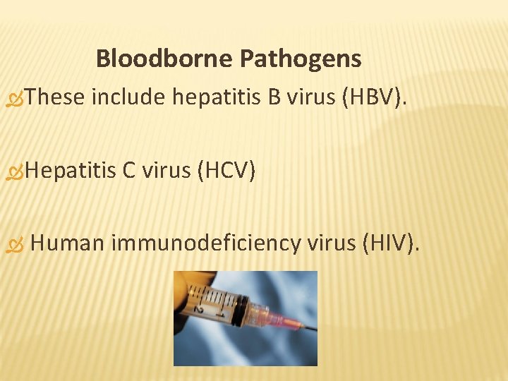 Bloodborne Pathogens These include hepatitis B virus (HBV). Hepatitis C virus (HCV) Human immunodeficiency