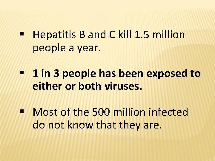 § Hepatitis B and C kill 1. 5 million people a year. § 1