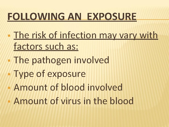 FOLLOWING AN EXPOSURE The risk of infection may vary with factors such as: §
