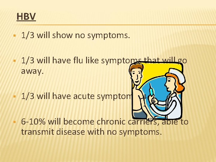 HBV § 1/3 will show no symptoms. § 1/3 will have flu like symptoms