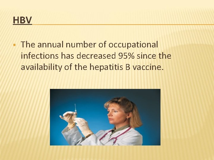 HBV § The annual number of occupational infections has decreased 95% since the availability