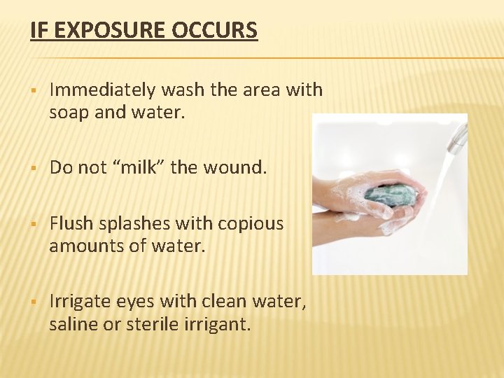 IF EXPOSURE OCCURS § Immediately wash the area with soap and water. § Do