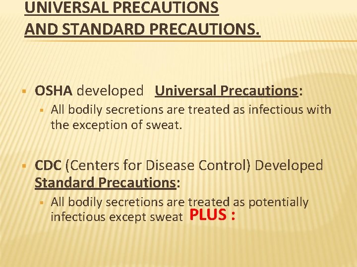 UNIVERSAL PRECAUTIONS AND STANDARD PRECAUTIONS. § OSHA developed Universal Precautions: § § All bodily