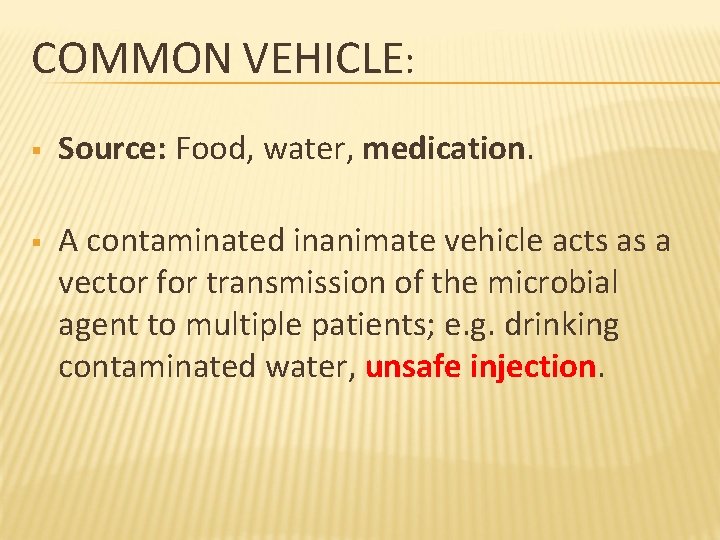 COMMON VEHICLE: § Source: Food, water, medication. § A contaminated inanimate vehicle acts as