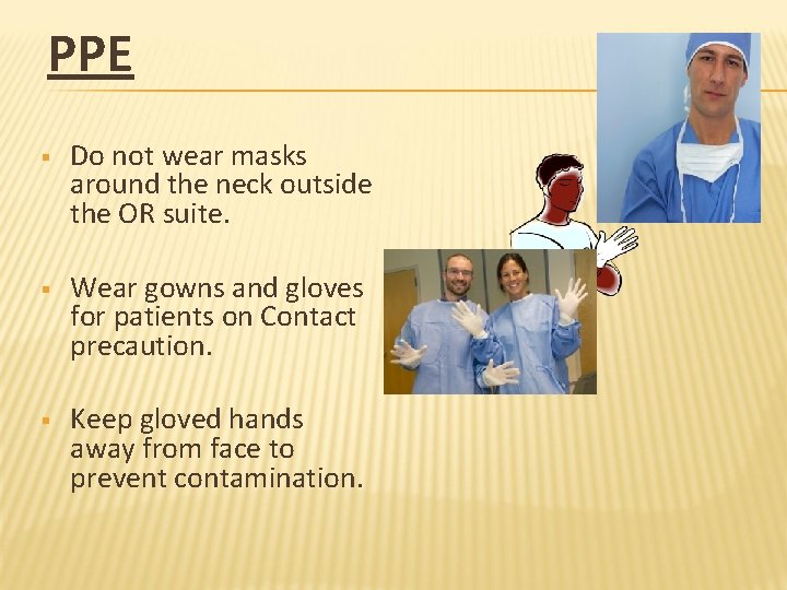 PPE § Do not wear masks around the neck outside the OR suite. §