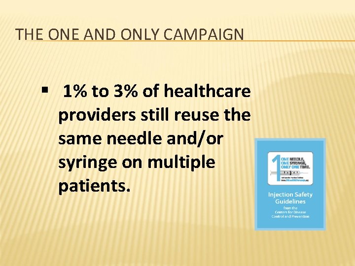 THE ONE AND ONLY CAMPAIGN § 1% to 3% of healthcare providers still reuse