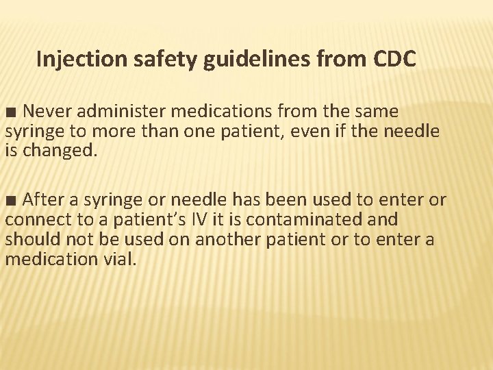 Injection safety guidelines from CDC ■ Never administer medications from the same syringe to