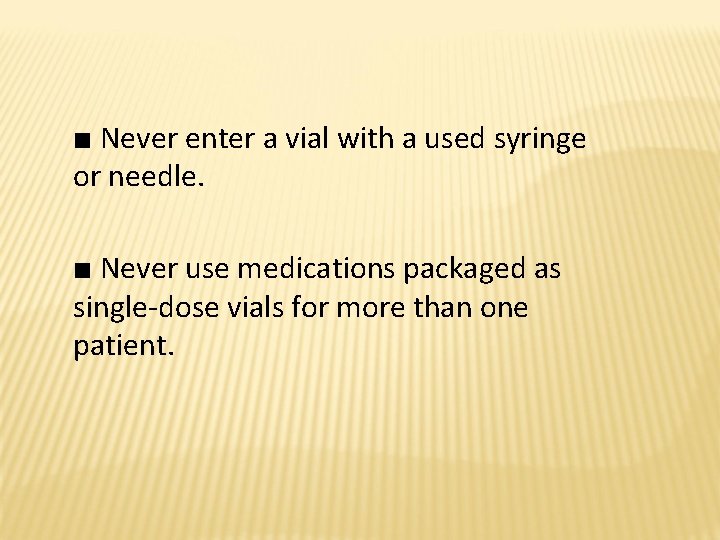 ■ Never enter a vial with a used syringe or needle. ■ Never use