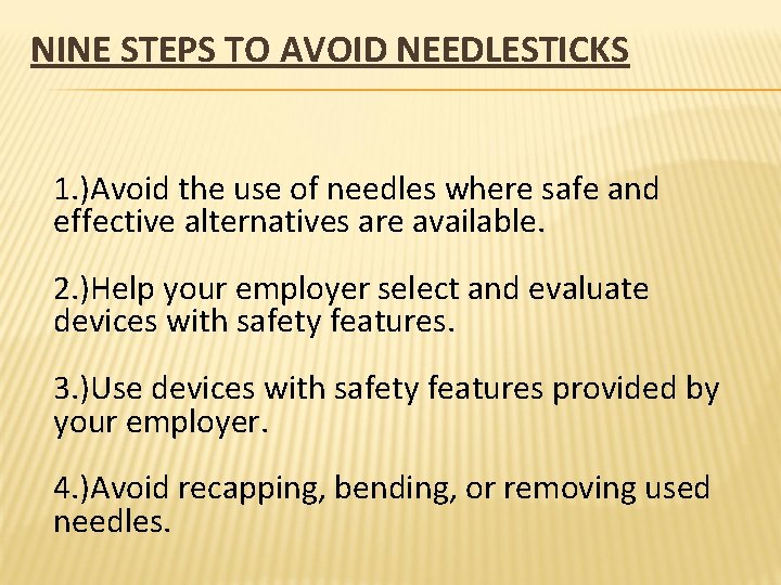 NINE STEPS TO AVOID NEEDLESTICKS 1. )Avoid the use of needles where safe and