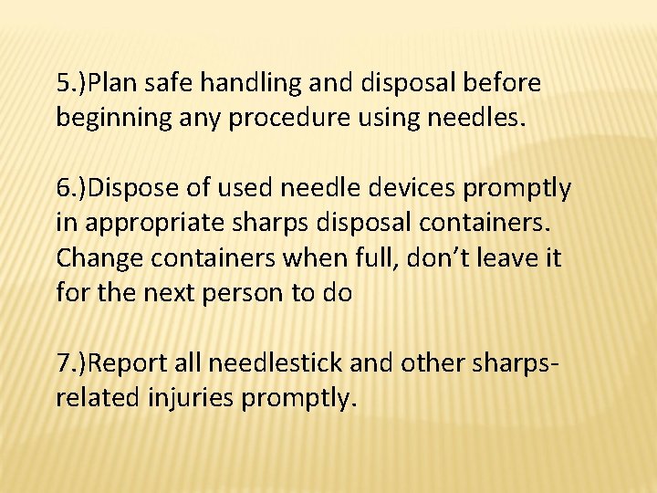5. )Plan safe handling and disposal before beginning any procedure using needles. 6. )Dispose