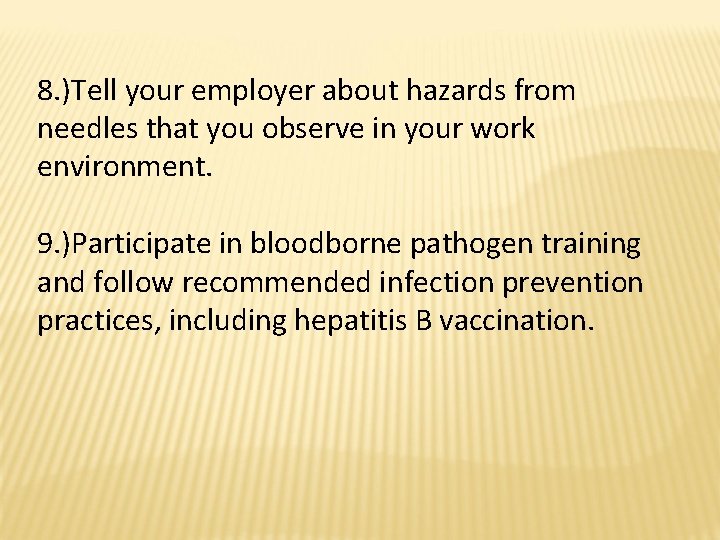 8. )Tell your employer about hazards from needles that you observe in your work