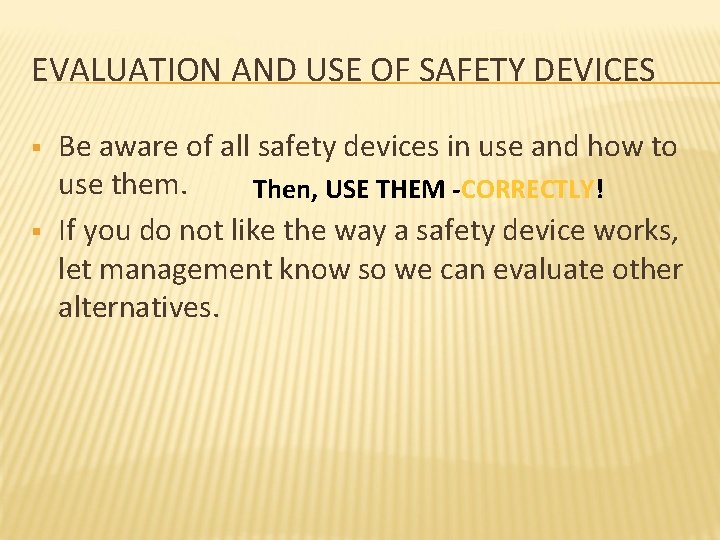 EVALUATION AND USE OF SAFETY DEVICES § § Be aware of all safety devices