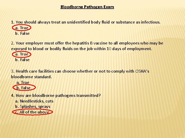 Bloodborne Pathogen Exam 1. You should always treat an unidentified body fluid or substance